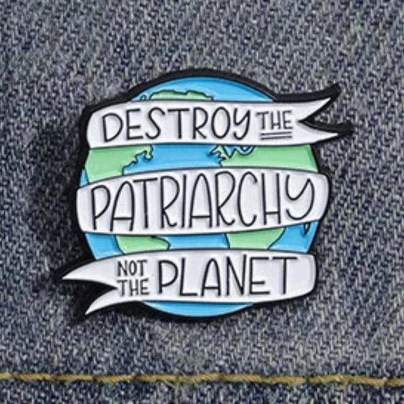 Destroy the Patriarchy, Not the Planet Pin Feminist Female Empowerment Equality - Picture 7 of 7